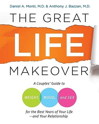 The Great Life Makeover: A Mid-Life Couples' Guide to Sex, Weight, and Mood for the Best Years of Your Life--and Your Relationship