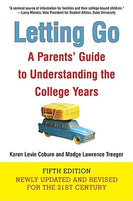Letting Go: A Parents' Guide to Understanding the College Years