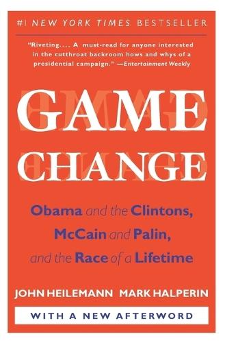 Game Change: Obama and the Clintons, McCain and Palin, and the Race of a Lifetime