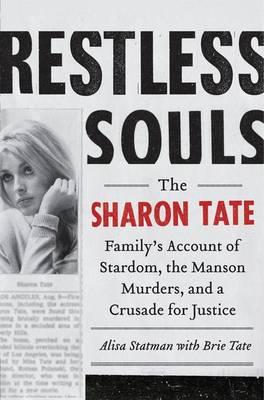 Restless Souls: The Sharon Tate Family's Account of Stardom, Murder and a Crusade
