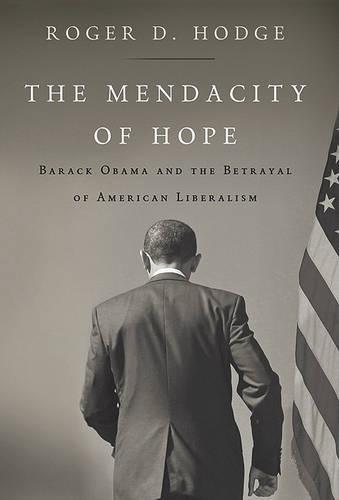 The Mendacity of Hope: Barack Obama and the Betrayal of American Liberalism