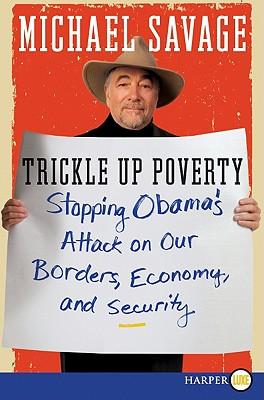 Trickle Up Poverty Large Print: Stopping Obama's Attack on Our Borders, Economy, and Security