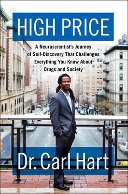 High Price: A Neuroscientist's Journey of Self-Discovery That Challenges Everything You Know about Drugs and Society