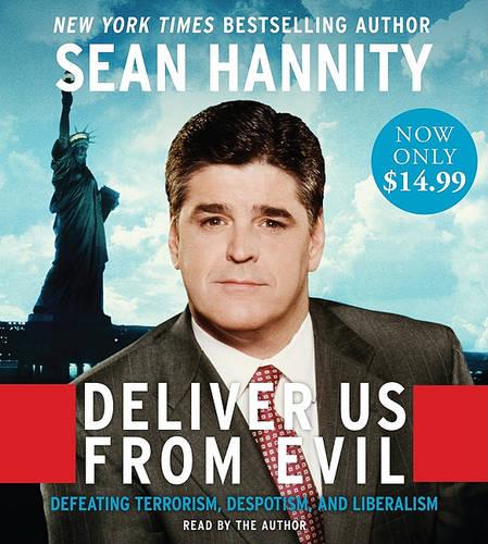Deliver Us From Evil: Defeating Terrorism, Despotism, and Liberalism