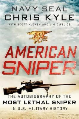 American Sniper: The Autobiography of the Most Lethal Sniper in U.S. Military History