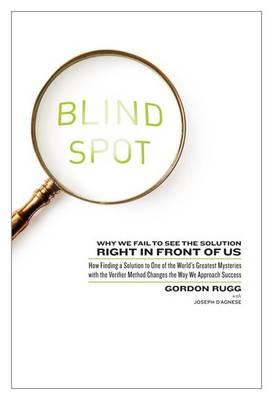 Blind Spot: Why We Fail to See the Solution Right in Front of Us: How Finding a Solution to One of the World's Greatest Mysteries with the Verifier Method Changes the Way We Approach Success