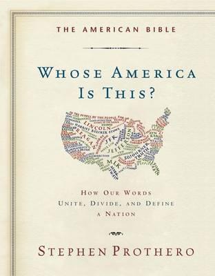 The American Bible-Whose America Is This?: How Our Words Unite, Divide, and Define a Nation
