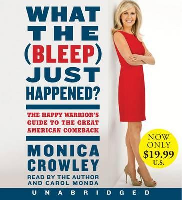 What the (Bleep) Just Happened?: The Happy Warrior's Guide to the Great American Comeback