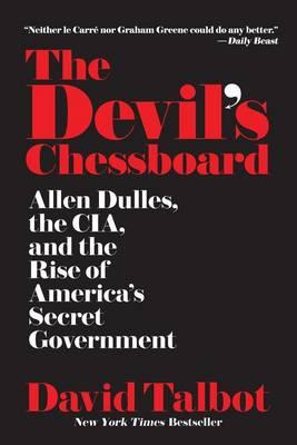 The Devil's Chessboard: Allen Dulles, the Cia, and the Rise of America's Secret Government