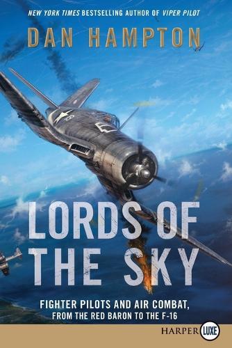 Lords of the Sky: How Fighter Pilots Changed War Forever, From the Red Baron to the F-16 (Large Print)