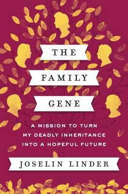 The Family Gene: A Mission to Turn My Deadly Inheritance Into a Hopeful Future