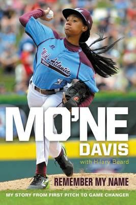 Mo'ne Davis: Remember My Name - My Story from First Pitch to Game Changer