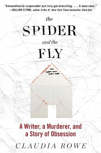 The Spider and the Fly: A Writer, a Murderer, and a Story of Obsession