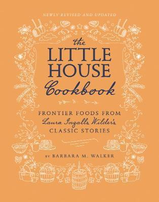 The Little House Cookbook: New Full-Color Edition: Frontier Foods from Laura Ingalls Wilder's Classic Stories