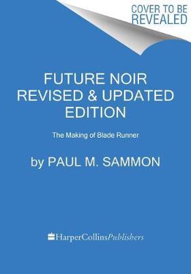 Future Noir Revised & Updated Edition: The Making of Blade Runner