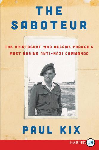 The Saboteur: The Aristocrat Who Became France's Most Daring Anti-Nazi Commando [Large Print]
