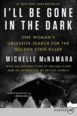I'll Be Gone in the Dark: One Woman's Obsessive Search for the Golden State Killer