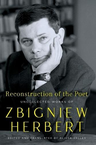Reconstruction of the Poet: Uncollected Works of Zbigniew Herbert
