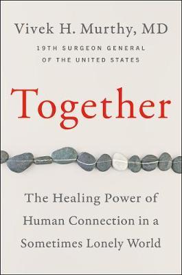 Together: The Healing Power of Human Connection in a Sometimes Lonely World