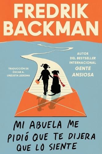 Mi Abuela Me Pidió Que Te Dijera Que Lo Siente: My Grandmother Asked Me to Tell You She's Sorry (Spanish Edition)