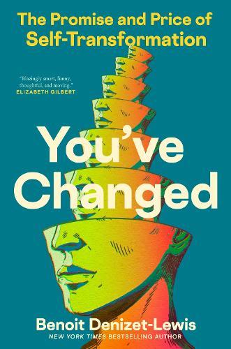 You've Changed: The Promise and Price of Self-Transformation