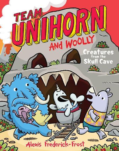 Creatures From the Skull Cave (Team Unihorn and Woolly #4)