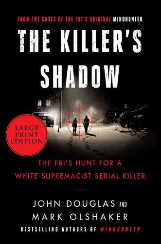 The Killer's Shadow: The FBI's Hunt For A White Supremacist Serial Killer [Large Print]