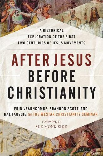 After Jesus, Before Christianity: A Historical Exploration of the First Two Centuries of Jesus Movements