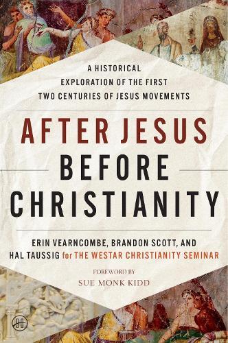 After Jesus Before Christianity: A Historical Exploration of the First Two Centuries of Jesus Movements