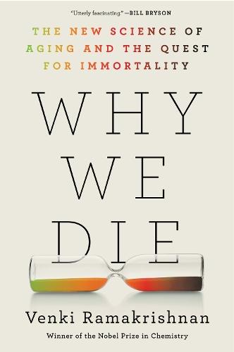 Why We Die: The New Science of Aging and the Quest for Immortality