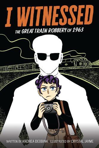 I Witnessed: The Great Train Robbery of 1963: A Graphic Novel
