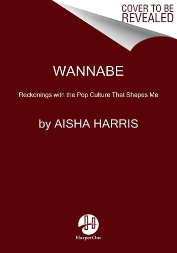 Wannabe: Reckonings with the Pop Culture That Shapes Me