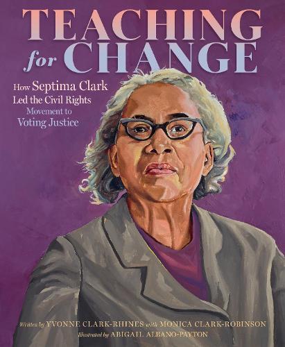 Teaching For Change: How Septima Clark Led the Civil Rights Movement to Voting Justice