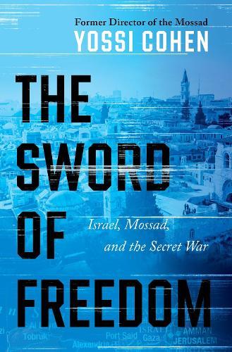 The Sword of Freedom: Israel, Mossad, and the Secret War