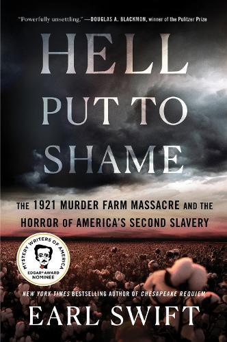 Hell Put to Shame: The 1921 Murder Farm Massacre and the Horror of America's Second Slavery