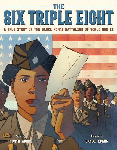 The Six Triple Eight: A True Story of the Black Woman Battalion of World War II