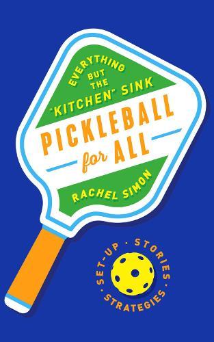 Pickleball for All: "Everything but the ""Kitchen"" Sink"