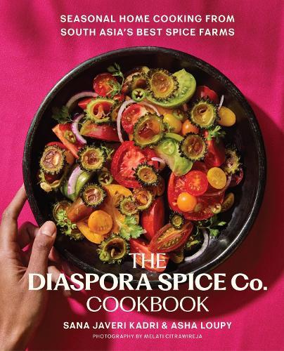 The Diaspora Spice Co. Cookbook: Seasonal Home Cooking from South Asia's Best Spice Farms