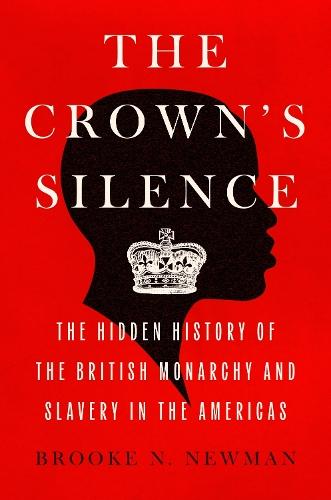 The Crown's Silence: The Hidden History of the British Monarchy and Slavery