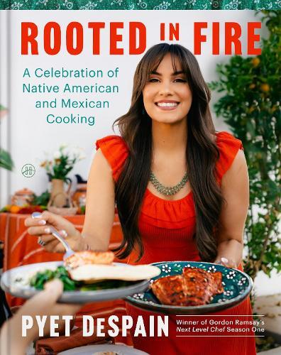 Rooted in Fire: A Celebration of Native American and Mexican Cooking
