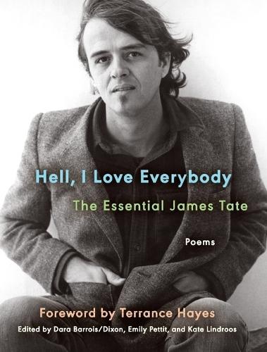 Hell, I Love Everybody: The Essential James Tate: Poems