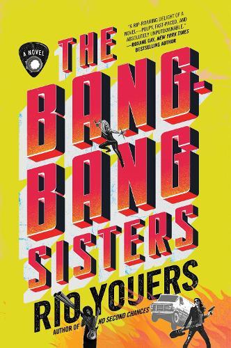 The Bang-Bang Sisters: A Novel