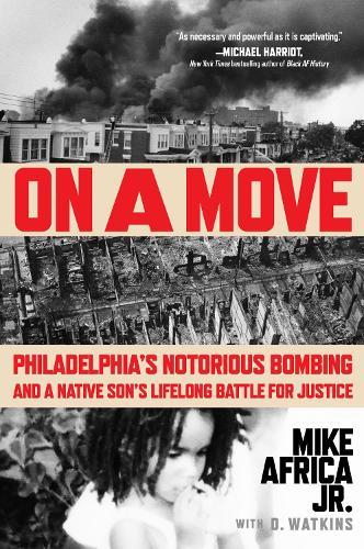 On a Move: Philadelphia's Notorious Bombing and a Native Son's Lifelong Battle for Justice