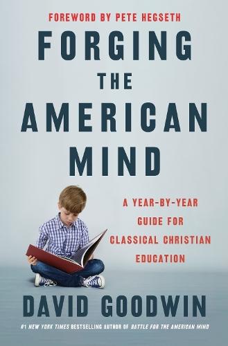 Forging the American Mind: A Year-by-Year Guide for Classical Christian Education