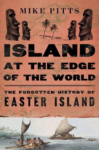 Island at the Edge of the World: The Forgotten History of Easter Island