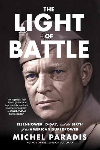 The Light of Battle: Eisenhower, D-Day, and the Birth of the American Superpower