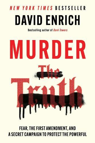 Murder the Truth: Fear, the First Amendment, and a Secret Campaign to Protect the Powerful