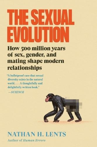 The Sexual Evolution: How 500 Million Years of Sex, Gender, and Mating Shape Modern Relationships