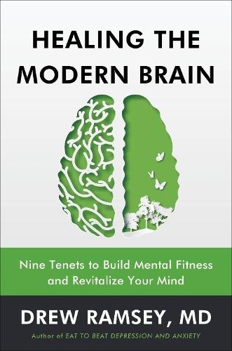Healing the Modern Brain: Nine Tenets to Build Mental Fitness and Revitalize Your Mind