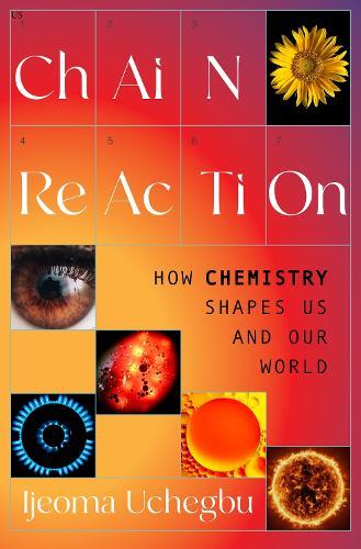 Chain Reaction: How Chemistry Shapes Us and Our World
